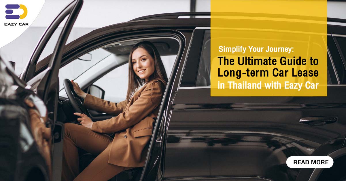 Simplify Your Journey: The Ultimate Guide to Long-term Car Lease in Thailand with Eazy Car